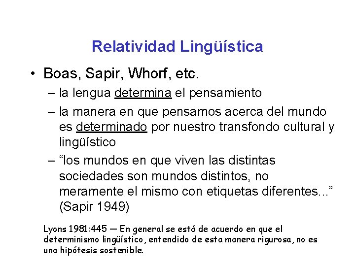 Relatividad Lingüística • Boas, Sapir, Whorf, etc. – la lengua determina el pensamiento –