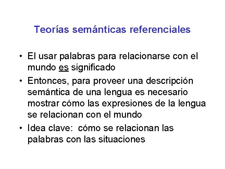 Teorías semánticas referenciales • El usar palabras para relacionarse con el mundo es significado