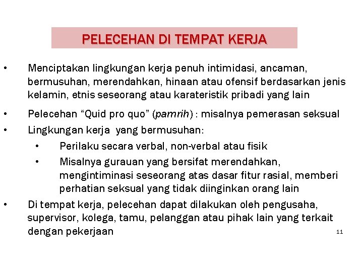 PELECEHAN DI TEMPAT KERJA • Menciptakan lingkungan kerja penuh intimidasi, ancaman, bermusuhan, merendahkan, hinaan
