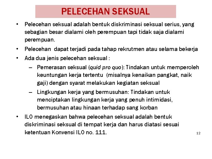 PELECEHAN SEKSUAL • Pelecehan seksual adalah bentuk diskriminasi seksual serius, yang sebagian besar dialami