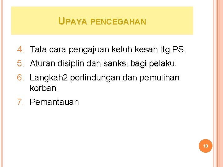 UPAYA PENCEGAHAN 4. Tata cara pengajuan keluh kesah ttg PS. 5. Aturan disiplin dan