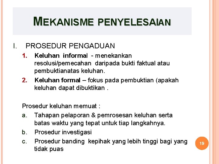 MEKANISME PENYELESAIAN I. PROSEDUR PENGADUAN 1. 2. Keluhan informal - menekankan resolusi/pemecahan daripada bukti