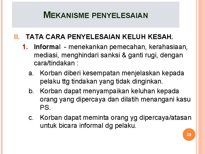 MEKANISME PENYELESAIAN II. TATA CARA PENYELESAIAN KELUH KESAH. 1. Informal - menekankan pemecahan, kerahasiaan,