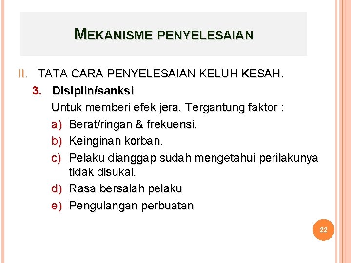 MEKANISME PENYELESAIAN II. TATA CARA PENYELESAIAN KELUH KESAH. 3. Disiplin/sanksi Untuk memberi efek jera.