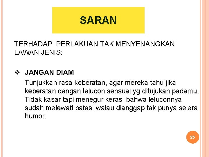 SARAN TERHADAP PERLAKUAN TAK MENYENANGKAN LAWAN JENIS: v JANGAN DIAM Tunjukkan rasa keberatan, agar