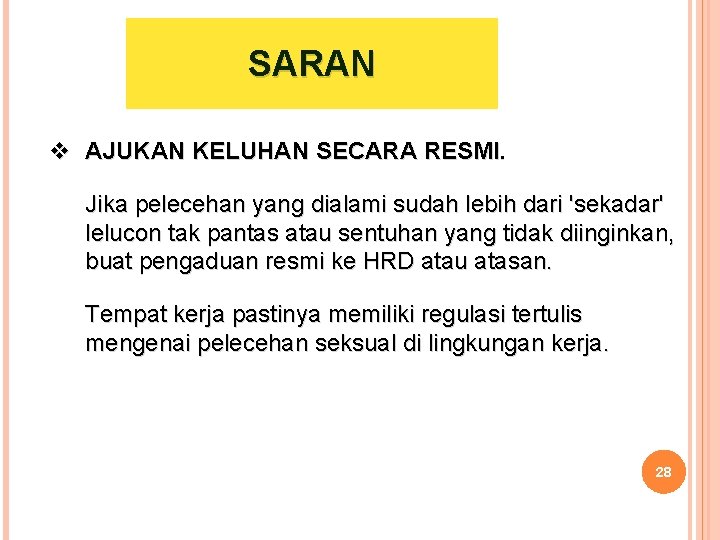 SARAN v AJUKAN KELUHAN SECARA RESMI. Jika pelecehan yang dialami sudah lebih dari 'sekadar'