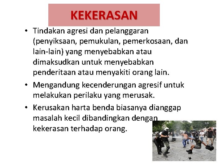 KEKERASAN • Tindakan agresi dan pelanggaran (penyiksaan, pemukulan, pemerkosaan, dan lain-lain) yang menyebabkan atau