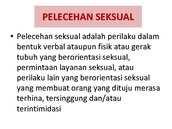 PELECEHAN SEKSUAL • Pelecehan seksual adalah perilaku dalam bentuk verbal ataupun fisik atau gerak