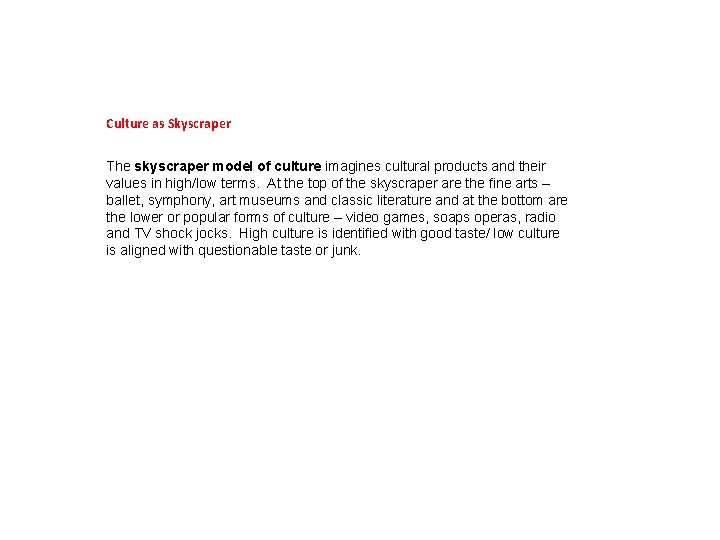 Culture as Skyscraper The skyscraper model of culture imagines cultural products and their values