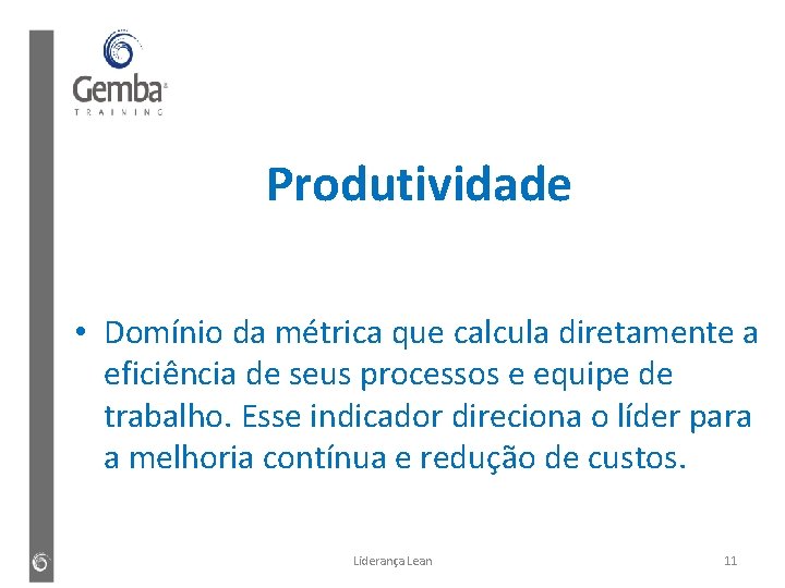 Produtividade • Domínio da métrica que calcula diretamente a eficiência de seus processos e