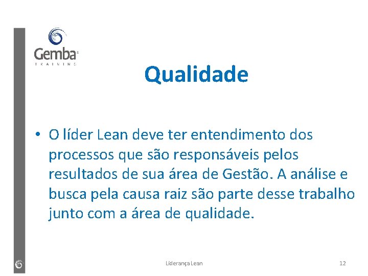 Qualidade • O líder Lean deve ter entendimento dos processos que são responsáveis pelos