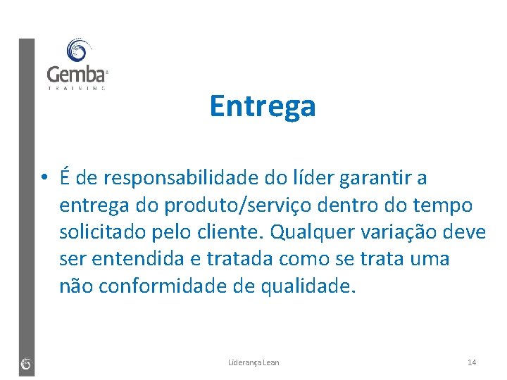 Entrega • É de responsabilidade do líder garantir a entrega do produto/serviço dentro do