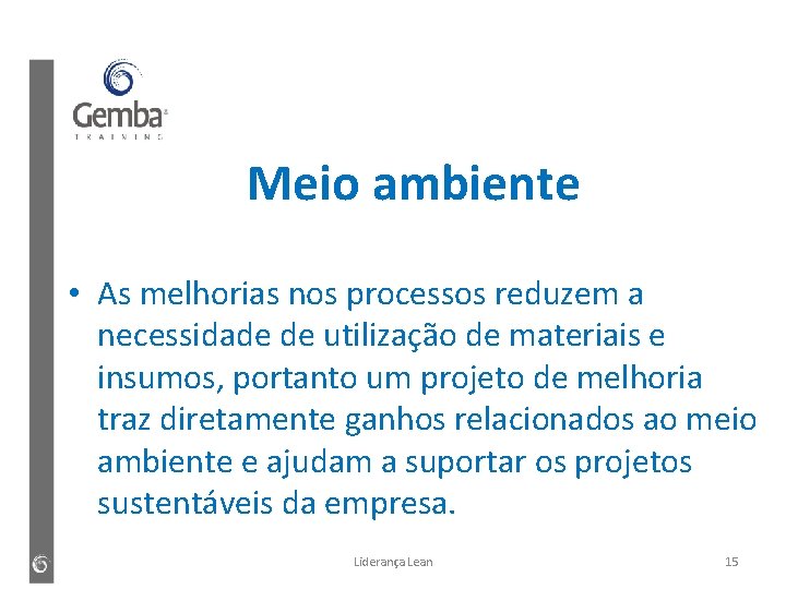 Meio ambiente • As melhorias nos processos reduzem a necessidade de utilização de materiais
