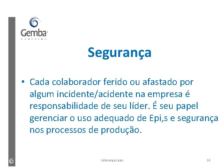 Segurança • Cada colaborador ferido ou afastado por algum incidente/acidente na empresa é responsabilidade