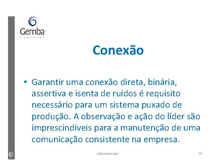 Conexão • Garantir uma conexão direta, binária, assertiva e isenta de ruídos é requisito