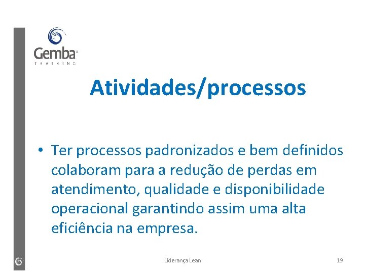 Atividades/processos • Ter processos padronizados e bem definidos colaboram para a redução de perdas