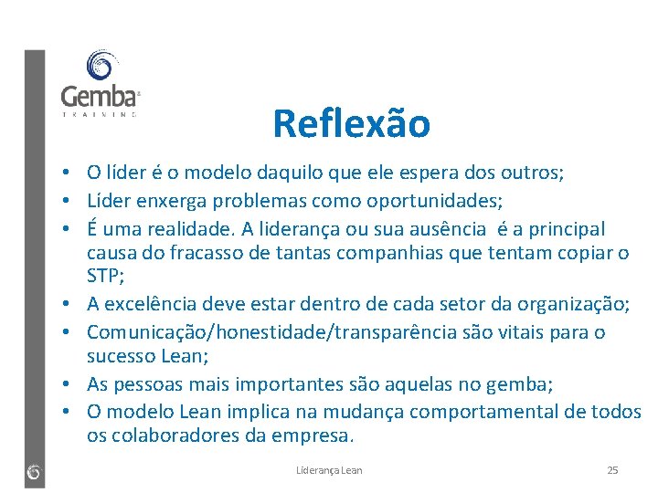 Reflexão • O líder é o modelo daquilo que ele espera dos outros; •