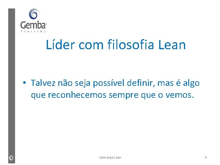 Líder com filosofia Lean • Talvez não seja possível definir, mas é algo que