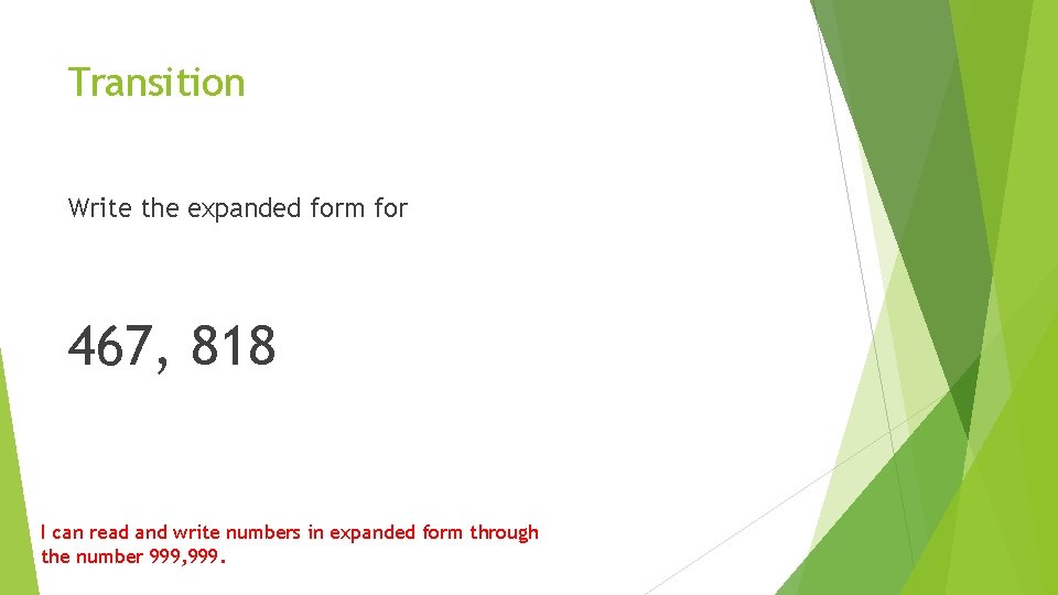 Transition Write the expanded form for 467, 818 I can read and write numbers