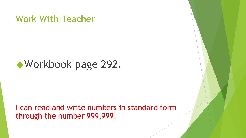 Work With Teacher Workbook page 292. I can read and write numbers in standard