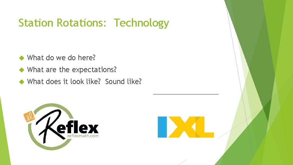 Station Rotations: Technology What do we do here? What are the expectations? What does