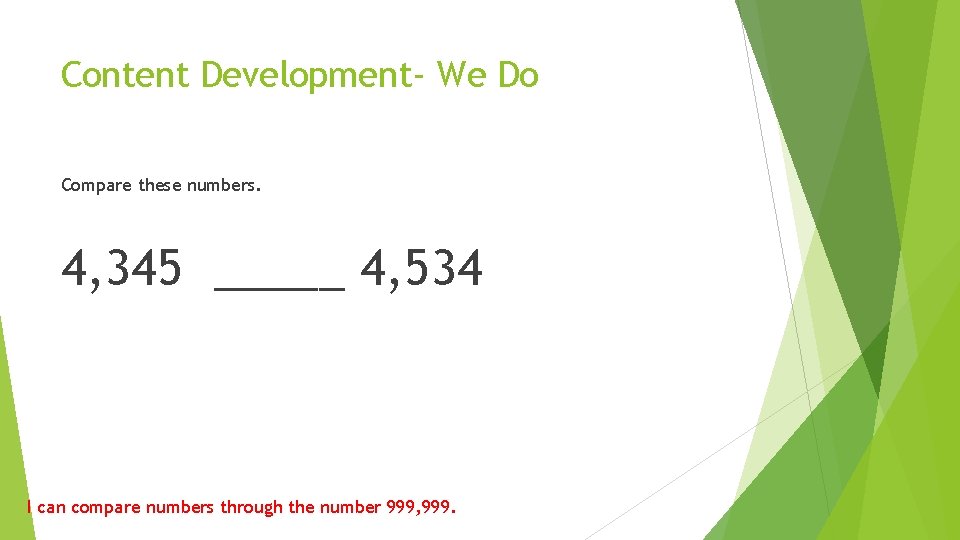 Content Development- We Do Compare these numbers. 4, 345 _____ 4, 534 I can