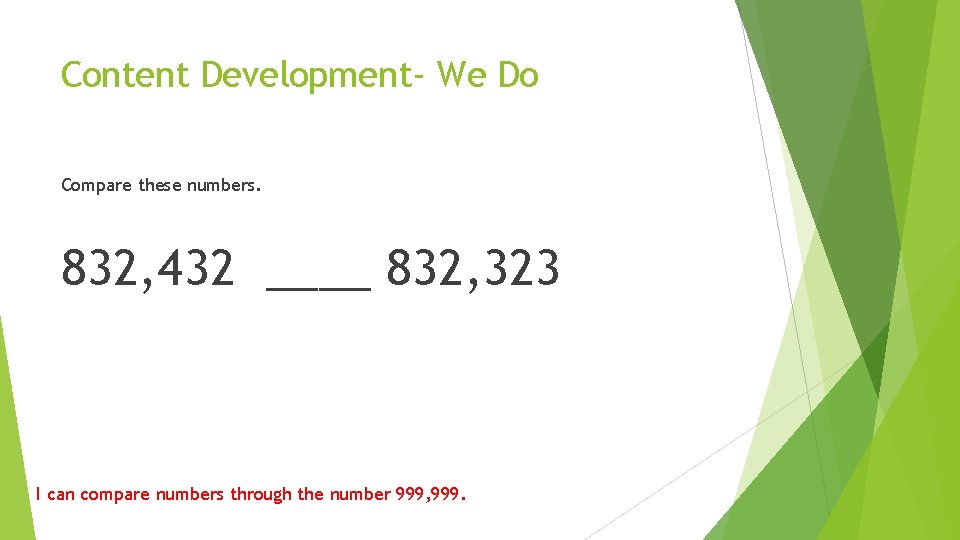Content Development- We Do Compare these numbers. 832, 432 ____ 832, 323 I can