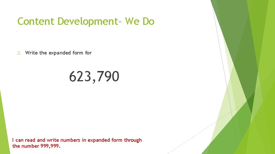 Content Development- We Do 2. Write the expanded form for 623, 790 I can