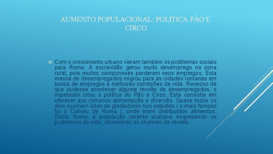 AUMENTO POPULACIONAL: POLÍTICA PÃO E CIRCO Com o crescimento urbano vieram também os problemas