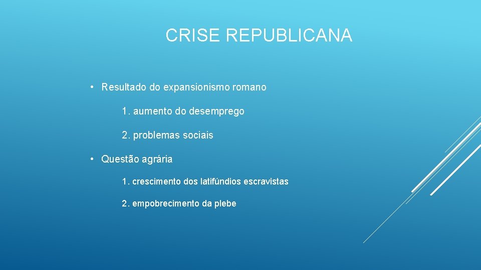 CRISE REPUBLICANA • Resultado do expansionismo romano 1. aumento do desemprego 2. problemas sociais