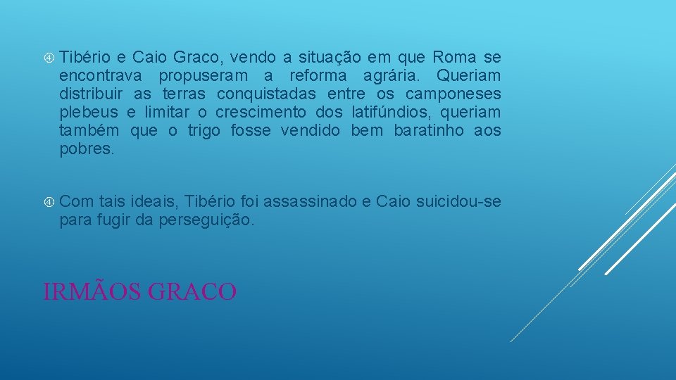  Tibério e Caio Graco, vendo a situação em que Roma se encontrava propuseram