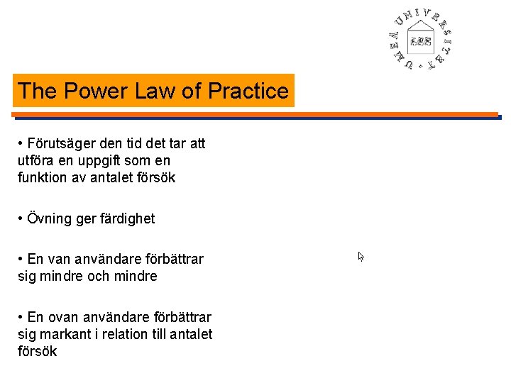 The Power Law of Practice • Förutsäger den tid det tar att utföra en