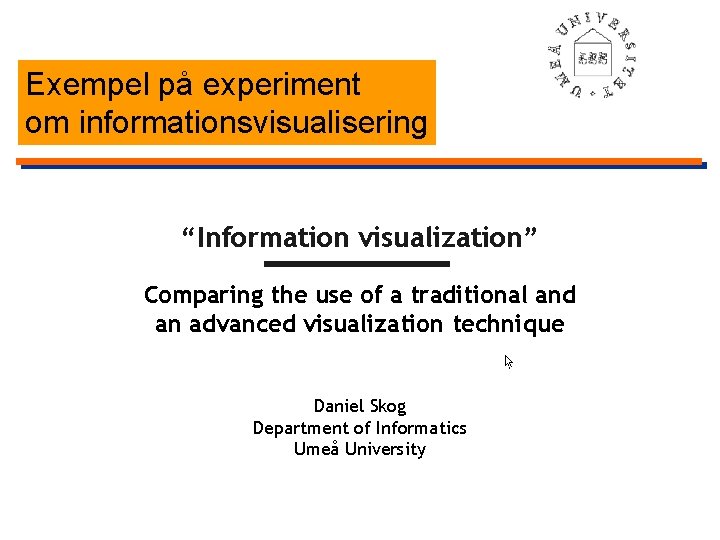 Exempel på experiment om informationsvisualisering “Information visualization” Comparing the use of a traditional and