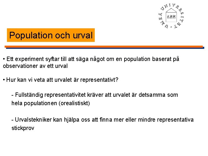 Population och urval • Ett experiment syftar till att säga något om en population