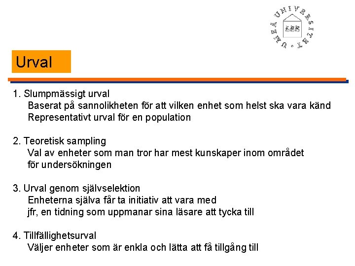 Urval 1. Slumpmässigt urval Baserat på sannolikheten för att vilken enhet som helst ska