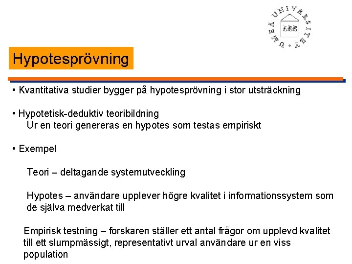 Hypotesprövning • Kvantitativa studier bygger på hypotesprövning i stor utsträckning • Hypotetisk-deduktiv teoribildning Ur