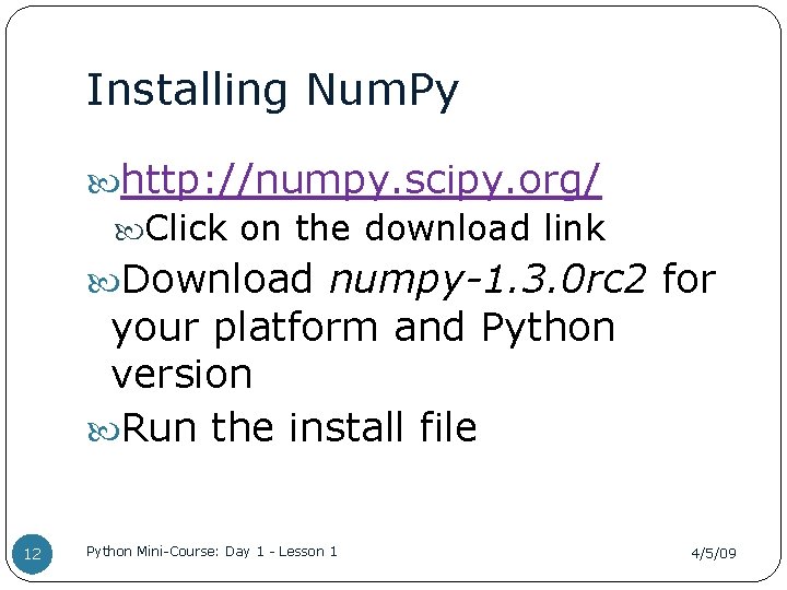 Installing Num. Py http: //numpy. scipy. org/ Click on the download link Download numpy-1.