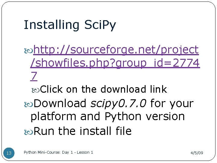 Installing Sci. Py http: //sourceforge. net/project /showfiles. php? group_id=2774 7 Click on the download