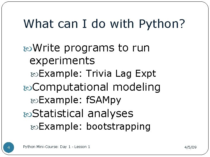 What can I do with Python? Write programs to run experiments Example: Trivia Lag