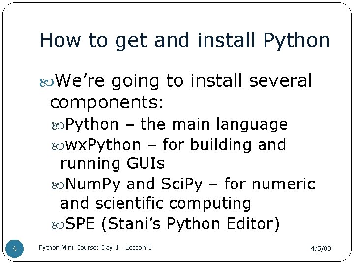 How to get and install Python We’re going to install several components: Python –