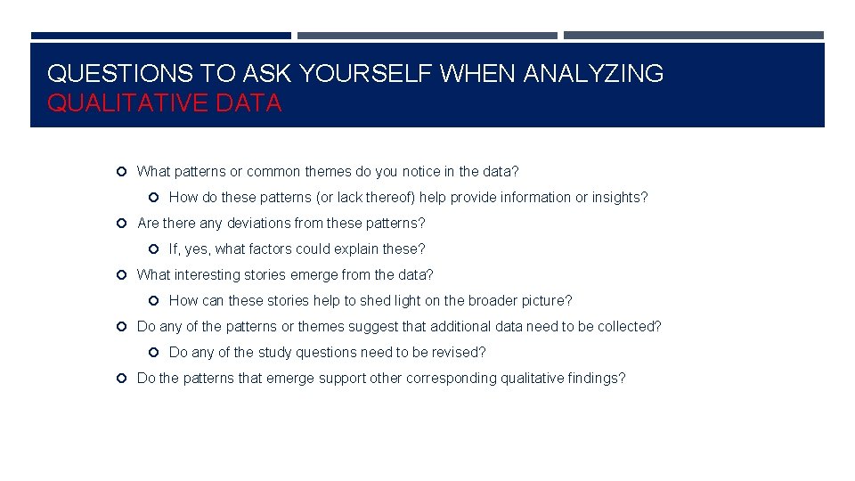 QUESTIONS TO ASK YOURSELF WHEN ANALYZING QUALITATIVE DATA What patterns or common themes do