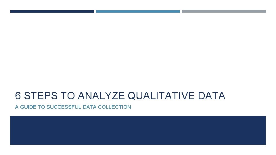 6 STEPS TO ANALYZE QUALITATIVE DATA A GUIDE TO SUCCESSFUL DATA COLLECTION 