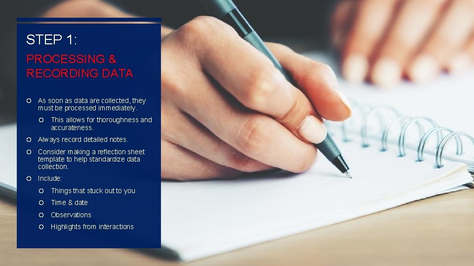 STEP 1: PROCESSING & RECORDING DATA As soon as data are collected, they must