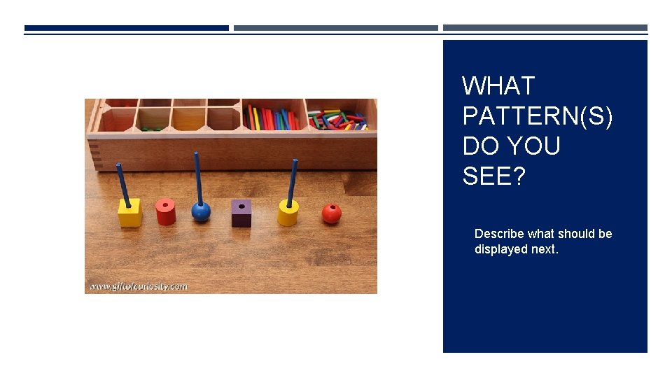WHAT PATTERN(S) DO YOU SEE? Describe what should be displayed next. 