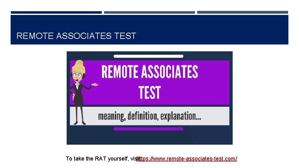 REMOTE ASSOCIATES TEST To take the RAT yourself, visit: https: //www. remote-associates-test. com/ 