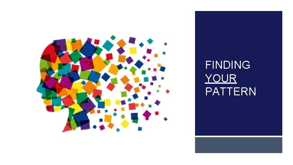 FINDING YOUR PATTERN 