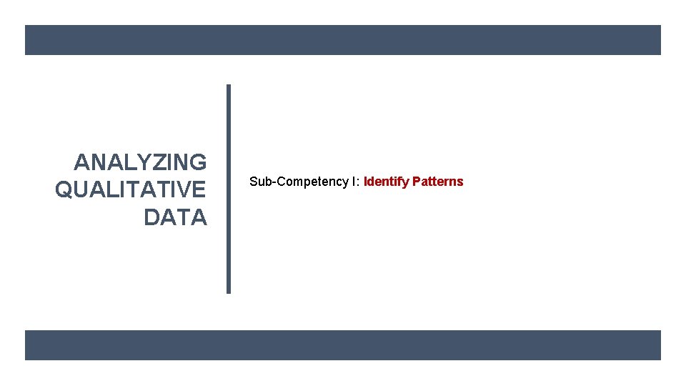ANALYZING QUALITATIVE DATA Sub-Competency I: Identify Patterns 