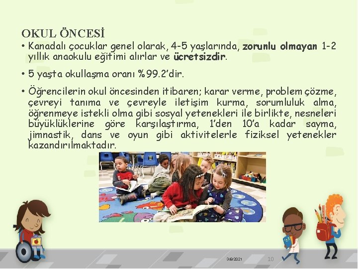 OKUL ÖNCESİ • Kanadalı çocuklar genel olarak, 4 -5 yaşlarında, zorunlu olmayan 1 -2