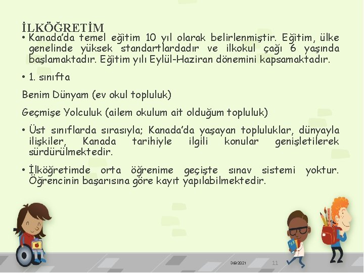 İLKÖĞRETİM • Kanada’da temel eğitim 10 yıl olarak belirlenmiştir. Eğitim, ülke genelinde yüksek standartlardadır