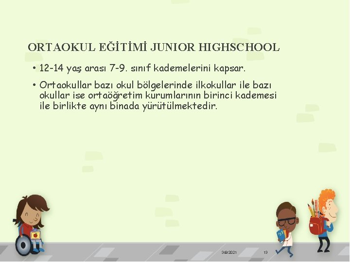 ORTAOKUL EĞİTİMİ JUNIOR HIGHSCHOOL • 12 -14 yaş arası 7 -9. sınıf kademelerini kapsar.